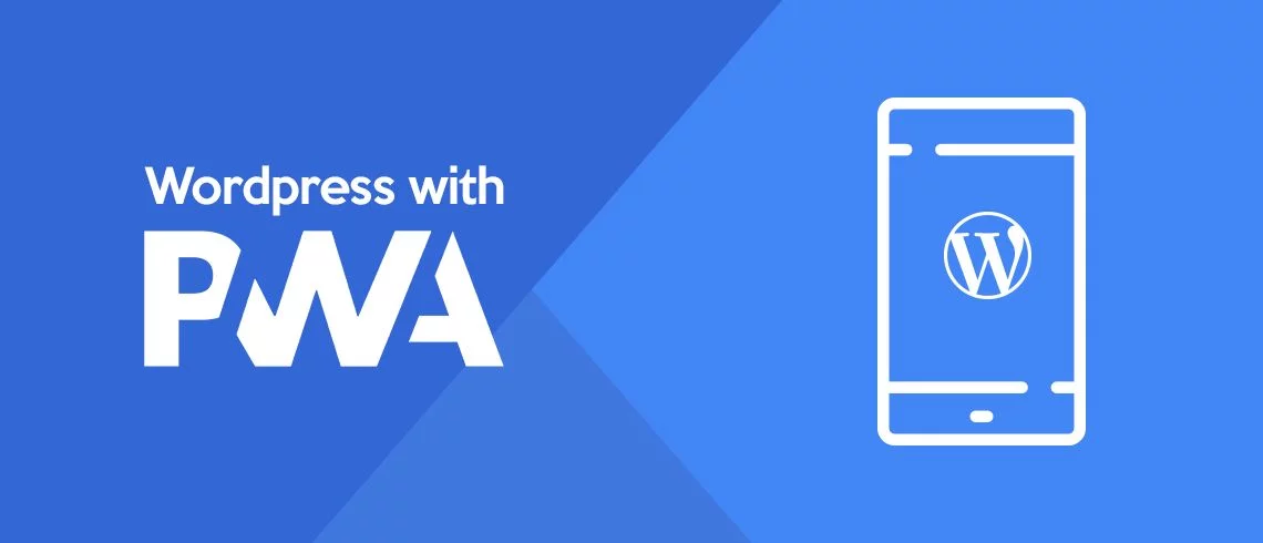 WordPress PWA: How Progressive Web Apps Are Transforming WordPress Sites
